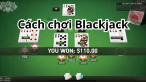 Cách chơi Blackjack